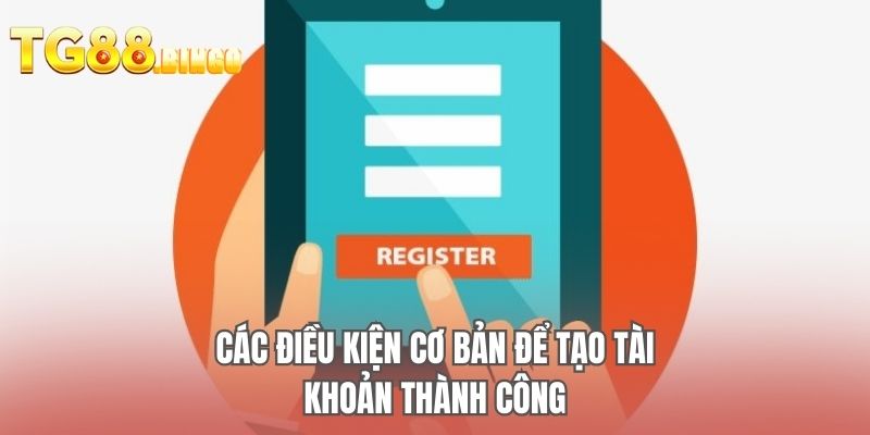 Các điều kiện cơ bản để tạo tài khoản thành công