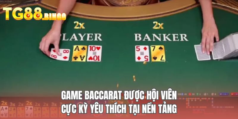 Game Baccarat được hội viên cực kỳ yêu thích tại nền tảng
