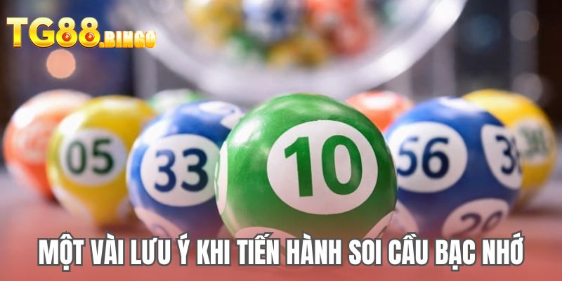 Một vài lưu ý khi tiến hành soi cầu bạc nhớ