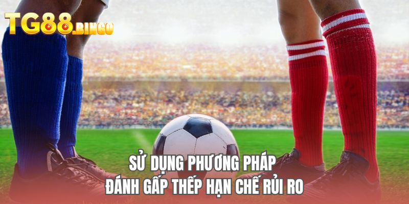Sử dụng phương pháp đánh gấp thếp hạn chế rủi ro